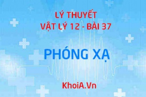 Định luật phóng xạ, Công thức tính chu kỳ bán rã, hiện tượng phóng xạ, các loại phóng xạ - Lý thuyết Vật lý 12 bài 37